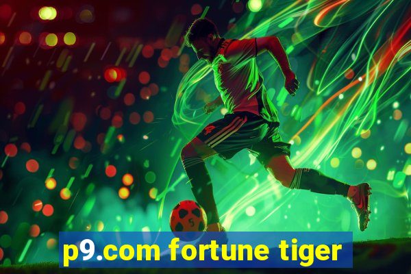 p9.com fortune tiger